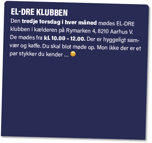 EL DRE klubben Den tredje torsdag i hver m ned m des EL DRE klubben i k lderen p Rymarken 4, 8210 Aarhus V. De m des...