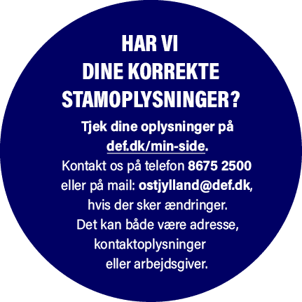 Har vi dine korrekte stamoplysninger? Tjek dine oplysninger p def.dk/min side. Kontakt os p  telefon 8675 2500 eller...
